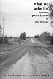Eric Morago - What We Ache for, Häftad