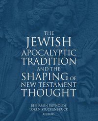 Jewish Apocalyptic Tradition and the Shaping of the New Testament Thought