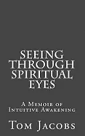 Tom Jacobs - Seeing Through Spiritual Eyes: A Memoir of Intuitive Awakening, Häftad. Tillgänglighet: Lägg i varukorg