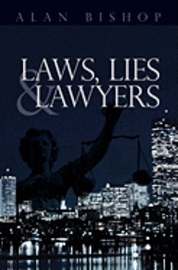 Alan Bishop - Laws, Lies and Lawyers, Häftad