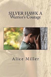 Alice Miller - SILVER HAWK A Warrior's Courage, Häftad. Tillgänglighet: Lägg i varukorg