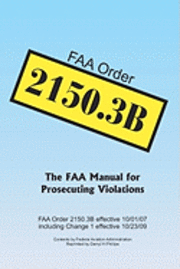 Federal Aviation Administration, Darryl H. Phillips - FAA Order 2150.3B: The FAA Manual for Prosecuting Violations, Häftad. Tillgänglighet: Lägg i varukorg