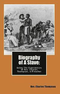 Charles Thompson - Biography of A Slave: : Being The Being The Experiences of Rev. Charles Thompson, A Preacher, Häftad
