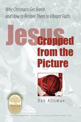 Don Allsman - Jesus Cropped from the Picture: Why Christians Get Bored and How to Restore them to Vibrant Faith, Häftad. Tillgänglighet: Lägg i varukorg