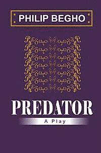 Philip Begho - Predator: A Play, Häftad. Tillgänglighet: Lägg i varukorg