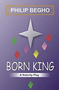 Philip Begho - Born King: A Nativity Play, Häftad. Tillgänglighet: Lägg i varukorg