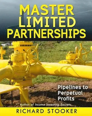 Richard Stooker - Master Limited Partnerships: High Yield, Ever Growing Oil "Stocks" Income Investing for a Secure, Worry Free and Comfortable Retirement, Häftad. Tillgänglighet: Lägg i varukorg