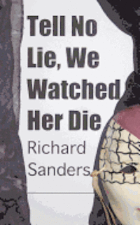 Richard Sanders - Tell No Lie, We Watched Her Die, Häftad. Tillgänglighet: Lägg i varukorg