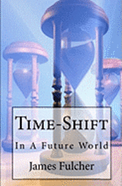 James Fulcher - Time-Shift: In A Future World, Häftad