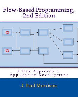 J. Paul Morrison - Flow-Based Programming, 2nd Edition: A New Approach to Application Development, Häftad