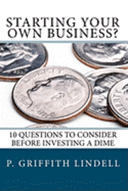 Perry P. Perkins, P. Griffith Lindell - Starting Your Own Business?: 10 Questions to Consider BEFORE You Invest a Dime, Häftad. Tillgänglighet: Lägg i varukorg