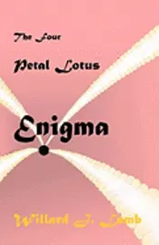 Willard J. Lamb - The four Petal Lotus Enigma, Häftad. Tillgänglighet: Lägg i varukorg