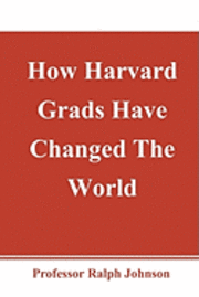 Ralph Johnson - How Harvard Grads Have Changed The World, Häftad