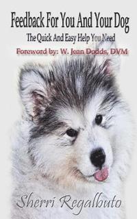 Sherri Regalbuto - Feedback for you and your dog: The help you need quick and easy, Häftad. Tillgänglighet: Lägg i varukorg