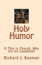 Richard J. Bauman - Holy Humor: If This is Church, Why are we Lauging?, Häftad. Tillgänglighet: Lägg i varukorg