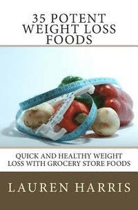 Lauren Harris - 35 Potent Weight Loss Foods: Quick And Healthy Weight Loss With Grocery Store Foods, Häftad. Tillgänglighet: Lägg i varukorg