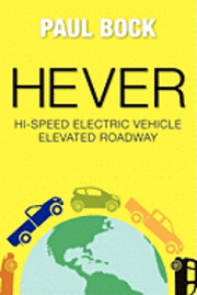 Paul Bock - HEVER Hi-speed Electric Vehicle Elevated Roadway, Häftad. Tillgänglighet: Lägg i varukorg