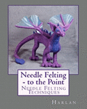 Harlan - Needle Felting - to the Point: Needle Felting Techniques, Häftad. Tillgänglighet: Lägg i varukorg