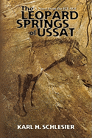 Karl H. Schlesier - The Leopard Springs of Ussat: A Novel from the Ice Age, Häftad. Tillgänglighet: Lägg i varukorg