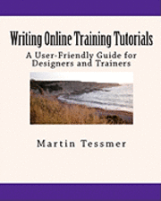 Martin Tessmer - Writing Online Training Tutorials: A User-Friendly Guide for Designers and Trainers, Häftad