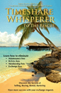 Timeshare Whisperer to the Rescue: Eliminate Maintenance Fees! Discover the Secerts of Selling, Buying, Rental, Bartering