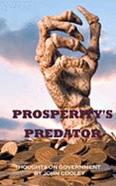 John Cooley - Prosperity's Predator: Thoughts on Government, Häftad. Tillgänglighet: Lägg i varukorg