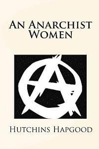 Hutchins Hapgood - An Anarchist Women, Häftad