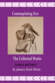 January Nicole Wilson - Contemplating Eve: The Collected Works, Häftad. Tillgänglighet: Lägg i varukorg