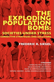 The Exploding Population Bomb: Societies Under Stress: Corrective Strategies and Solutions