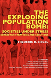 Frederic R. Siegel - The Exploding Population Bomb: Societies Under Stress: Corrective Strategies and Solutions, Häftad