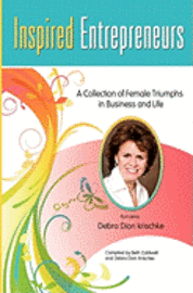 Debra Dion Krischke, Beth Caldwell - Inspired Entrepreneurs A Collection of Female Triumphs in Business and Life: Featuring Debra Dion Krischke, Häftad