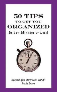 50 Tips to Get You Organized-In Ten Minutes or Less!