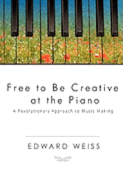 Edward Weiss - Free to be Creative at the Piano: A Revolutionary Approach to Music Making, Häftad. Tillgänglighet: Lägg i varukorg