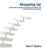 Alan P. Brache - Stepping Up: A Game Plan for Leading Your Business to the Next Level..., Häftad. Tillgänglighet: Lägg i varukorg