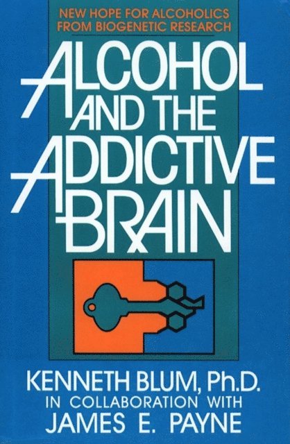Kenneth Blum - Alcohol and the Addictive Brain, E-bok