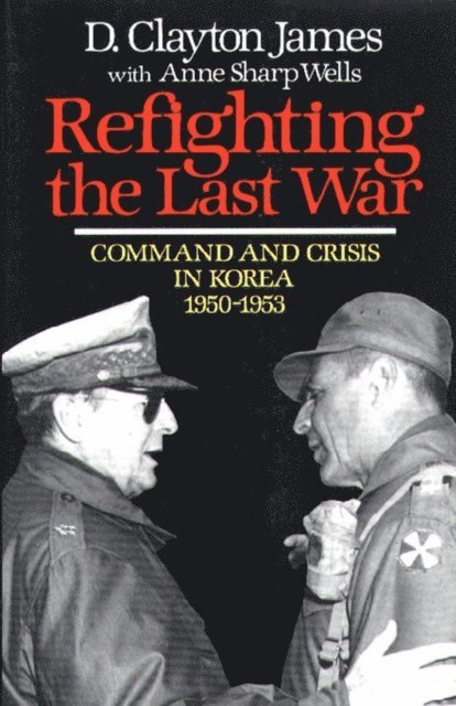 D. Clayton James - Refighting the Last War, E-bok