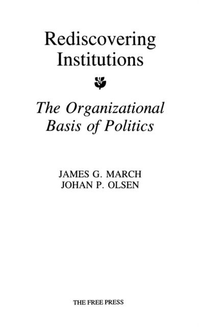 Johan P. Olsen, James G. March - Rediscovering Institutions, E-bok