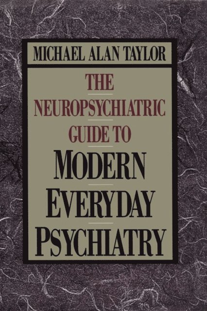 Michael Alan Taylor - Neuropsychiatric Guide to Modern Everyday Psychiat, E-bok