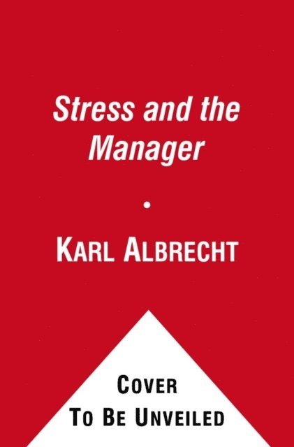 Karl Albrecht - Stress and the Manager, E-bok