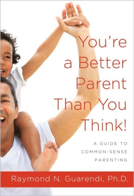 Raymond N. Guarendi - You're a Better Parent Than You Think!, E-bok