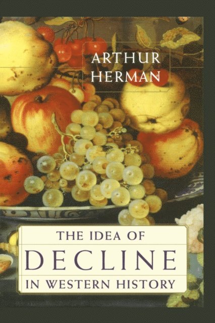 Arthur Herman - Idea of Decline in Western History, E-bok
