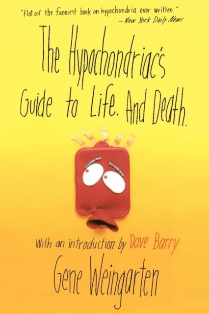 Gene Weingarten - Hypochondriac's Guide to Life. And Death., E-bok