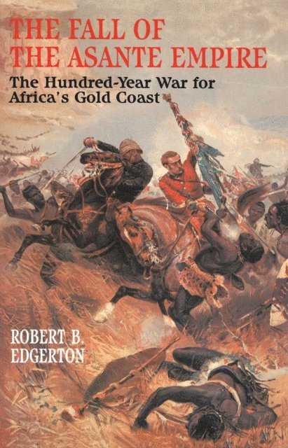 Robert B. Edgerton - Fall of the Asante Empire, E-bok
