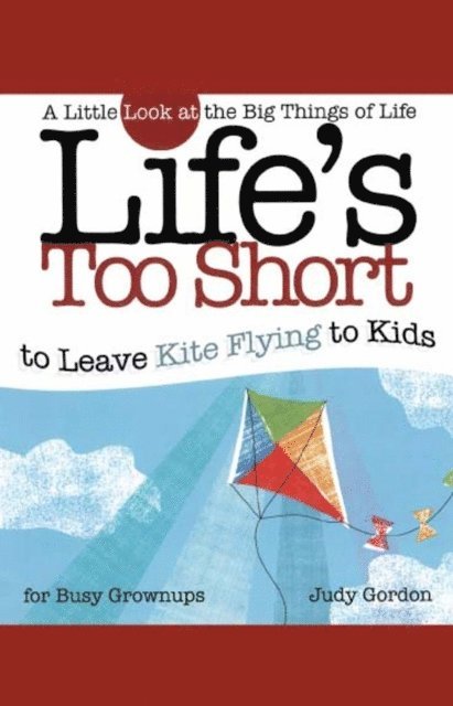 Judy Gordon - Life's too Short to Leave Kite Flying to Kids, E-bok