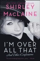 Shirley MacLaine - I'm Over All That: And Other Confessions, Häftad