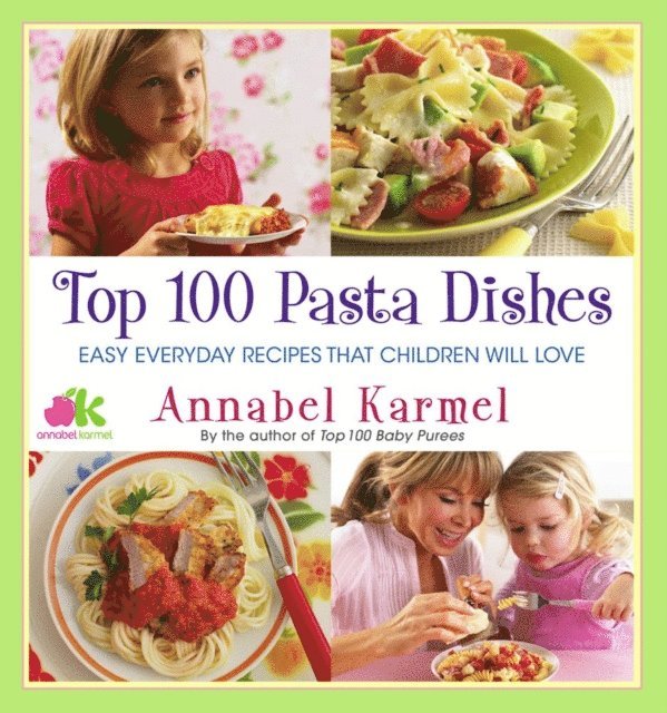 Annabel Karmel - Top 100 Pasta Dishes, E-bok