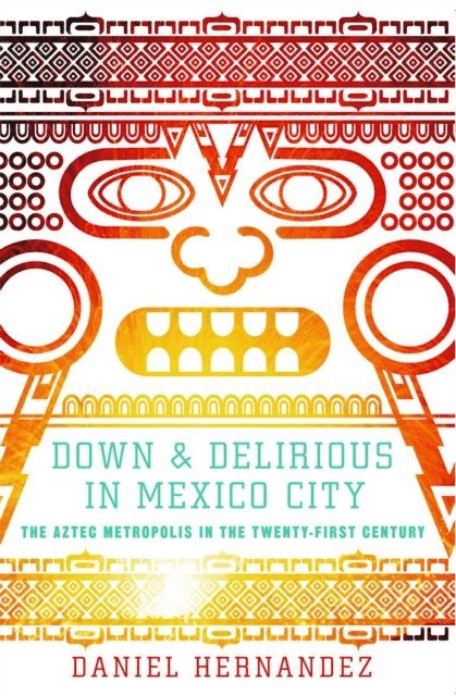Daniel Hernandez - Down and Delirious in Mexico City, E-bok
