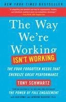 The Way We're Working Isn't Working: The Four Forgotten Needs That Energize Great Performance