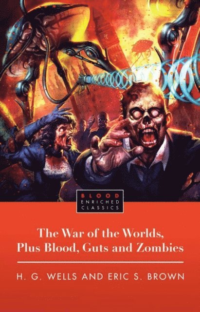Eric Brown, H.G. Wells - War of the Worlds, Plus Blood, Guts and Zombies, E-bok