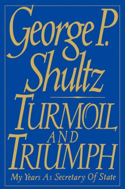 George P. Shultz - Turmoil and Triumph, E-bok